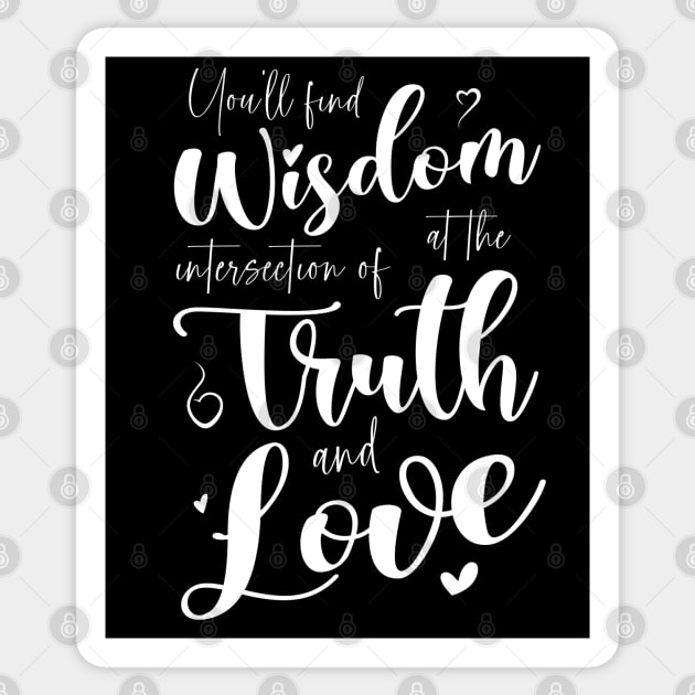 You’ll find wisdom at the intersection of truth and love Sticker by FlyingWhale369